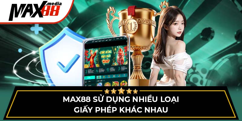 Max88 sử dụng nhiều loại giấy phép khác nhau