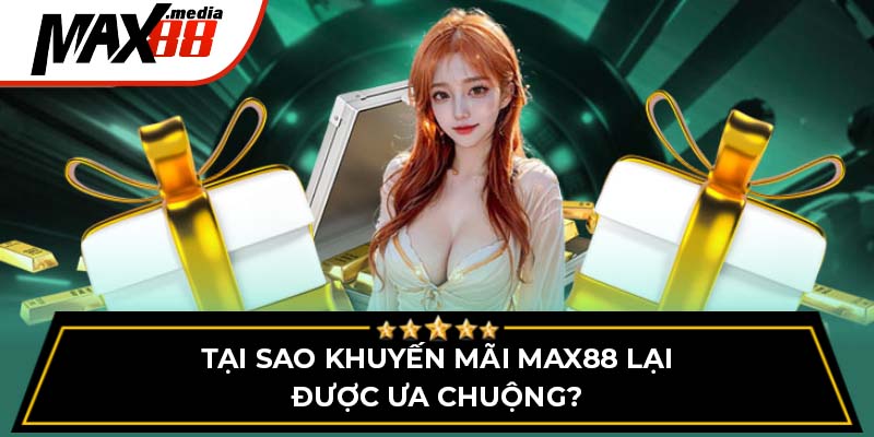 Tại sao khuyến mãi Max88 lại được ưa chuộng?