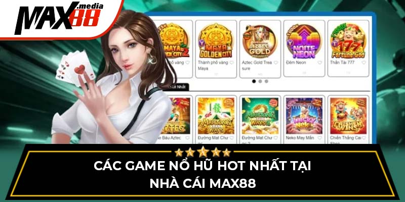 Các game nổ hũ hot nhất tại nhà cái Max88