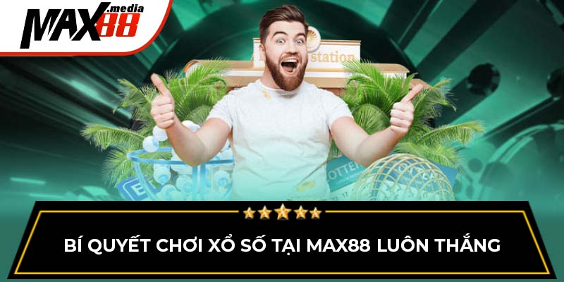 Bí quyết chơi xổ số tại Max88 luôn thắng