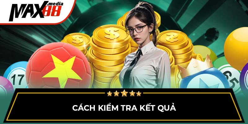 Cách kiểm tra kết quả xổ số miền nam Max88
